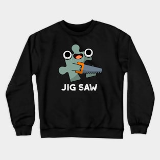 Jig Saw Cute Jigsaw Tool Pun Crewneck Sweatshirt